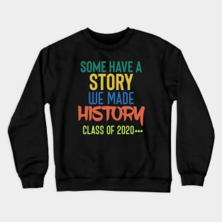 Some Have A Story We Made History - Class Of 2020 Crewneck Sweatshirt
